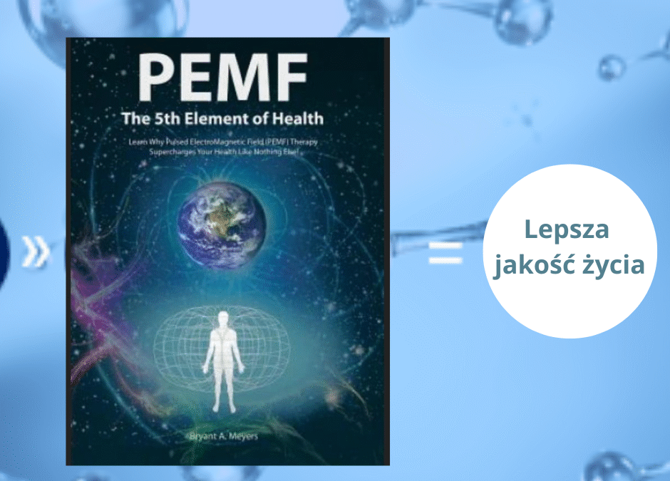 PEMF jako „Piąty Element Zdrowia”